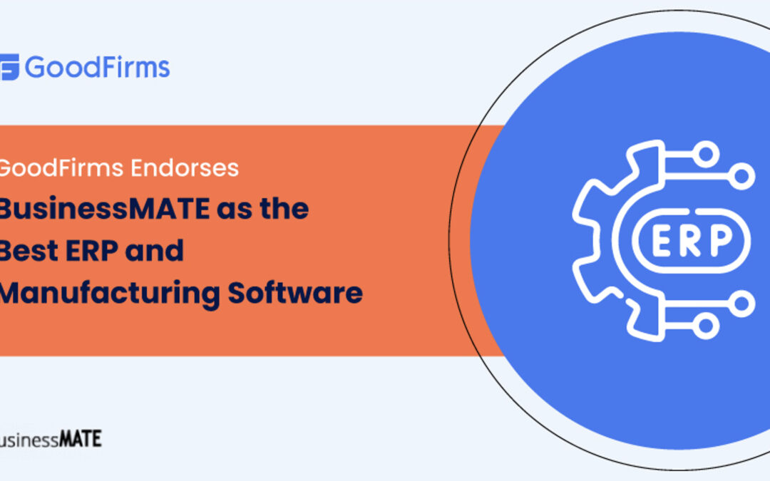 GoodFirms Endorses BusinessMATE as the Best ERP and Manufacturing Software